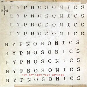 Hypnosonics - It's Not Like That Anymore  CD